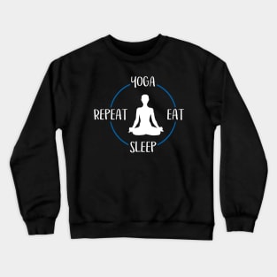 Yoga Eat Sleep Repeat Gift For Yogis & Yoga Lovers Crewneck Sweatshirt